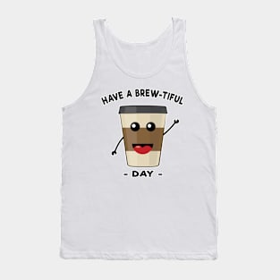 Have A Brew-Tiful Day - Funny Coffe Pun Tank Top